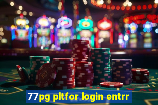 77pg pltfor login entrr